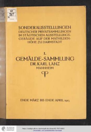 Ausstellung der Sammlung Dr. Karl Lanz : im städtischen Ausstellungsgebäude auf der Mathildenhöhe zu Darmstadt ; Ende März bis Ende April 1913