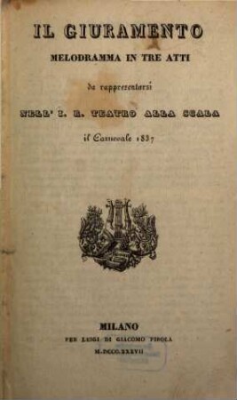 Il giuramento : melodramma in tre atti ; da rappresentarsi nell'I. R. Teatro alla Scala il carnevale 1837
