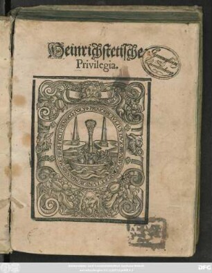 Heinrichstetische || Privilegia.|| (Tausent/ Fünffhundert || Vier vnd Achtzig ... ||?)