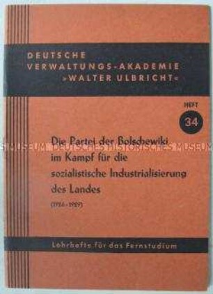 Lehrheft für das Fernstudium über die sozialistische Industrialisierung der Sowjetunion durch die KPdSU (Deutsche Verwaltungs-Akademie "Walter Ulbricht", Lehrhefte für das Fernstudium, Heft 34)