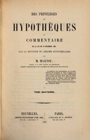 Des privilèges et hypothèques ou Commentaire de la loi du 16. Décembre 1851 sur la révision du régime hypothécaire, 4
