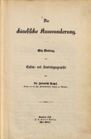 Die chinesische Auswanderung : ein Beitrag zur Cultur- und Handelsgeographie