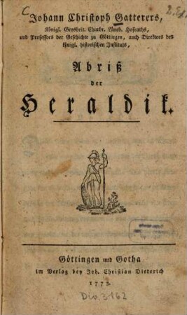 Johann Christoph Gatterers, Königl. Grosbrit. Churbr. Lüneb. Hofraths, und Professors der Geschichte zu Göttingen, auch Direktors des königl. historischen Instituts, Abriß der Heraldik