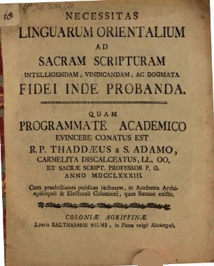 Necessitas linguarum orientalium ad sacram scripturam intelligendam, vindicandam ac dogmata fidei inde probanda : Quam programmate academico evincere conatus est ; Cum praelectiones publicas inchoaret, in Academia Archiepiscopali & Electorali Coloniensi, quae Bonnae existit