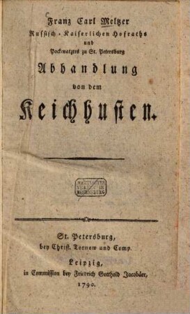 Franz Carl Meltzer Russisch-Kaiserlichen Hofraths und Pockenarztes zu St. Petersburg Abhandlung von dem Keichhusten