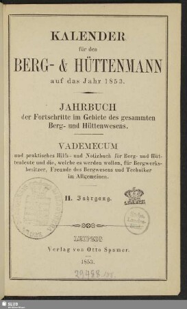 2.1853: Kalender für den Berg- und Hüttenmann : auf das Jahr ... ; Jahrbuch der Fortschritte im Gebiete des gesammten Berg- und Hüttenwesens ; Vademecum und praktisches Hilfs- und Notizbuch für Berg- und Hüttenleute ...