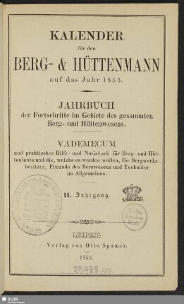 2.1853: Kalender für den Berg- und Hüttenmann : auf das Jahr ... ; Jahrbuch der Fortschritte im Gebiete des gesammten Berg- und Hüttenwesens ; Vademecum und praktisches Hilfs- und Notizbuch für Berg- und Hüttenleute ...