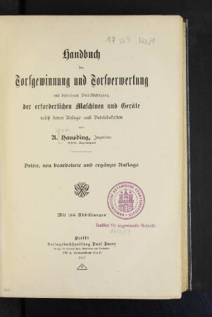 Handbuch der Torfgewinnung und Torfverwertung : mit besonderer Berücksichtigung der erforderlichen Maschinen und Geräte nebst deren Anlage- und Betriebskosten
