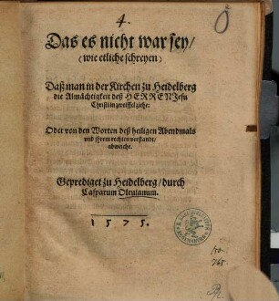 Das es nicht war sey, (wie etliche schreyen), Daß man in der Kirchen zu Heidelberg die Almächtigkeit deß Herren Jesu Christi in zweiffel ziehe: Oder von den Worten deß heiligen Abendmals und jhrem rechten verstandt, abweiche