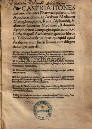 Castigationes seu emendationes pharmacopolarum, sive apothecariorum, ac Arabum medicorum Mesuae, Serapionis, Rasis, Alpharabii Alpharabij, et +& aliorum iuniorum medicorum : item de phlebotamia sive sanguinis missione ... ; item de vinis febricitantium ex traditionibus Graecorum ...