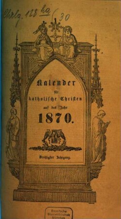 Kalender für katholische Christen : auf d. Jahr ... 30. 1870