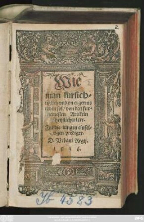 Wie || man fursich=||tiglich vnd on ergernis || reden sol/ von den fur=||nemesten Artickeln || Christlicher lere.|| Fur die jungen einfel=||tigen prediger.|| D. Vrbani Regij.||