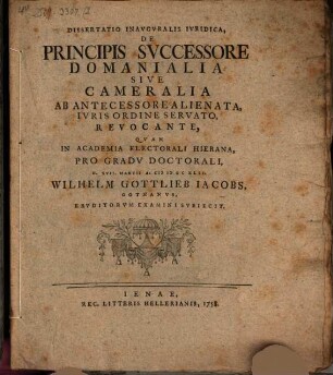 Dissertatio Inavgvralis Ivridica De Principis Svccessore, Domanialia Sive Cameralia, Ab Antecessore Alienata, Ivris Ordine Servato, Revocante