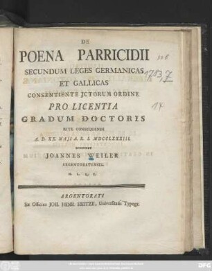 De Poena Parricidii Secundum Leges Germanicas Et Gallicas Consenttiente Jctorum Ordine Pro Licentia Gradum Doctoris Rite Consequendo A. D. XX. Maji A. R. S. MDCCLXXXIII.