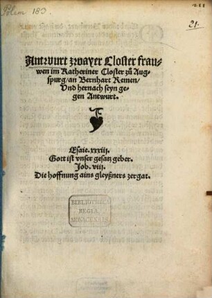 Antwurt zwayer Closter frauwen im Katheriner Closter zu Augspurg, an Bernhart Remen, Vnd hernach seyn gegen Antwurt