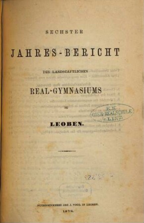Jahres-Bericht des Landschaftlichen Realgymnasiums zu Leoben. 6. 1872