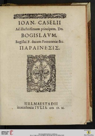 IOAN.CASELII Ad illustrissimum principem, Dn. BOGISLAVM, Bogislai F. ducem Pomeranie &c. PARAINESIS.