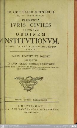 Jo. Gottlieb Heineccii Ic. Et Antecessoris Elementa Iuris Civilis Secundum Ordinem Institutionum : Commoda Auditoribus Methodo Adornata