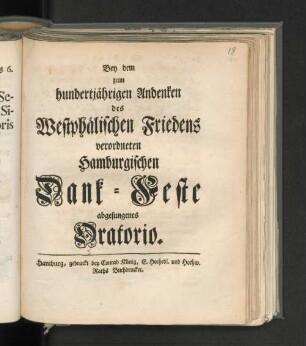 Bey dem zum hundertjährigen Andenken des Westphälischen Friedens verordneten Hamburgischen Dank-Feste abgesungenes Oratorio