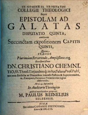 Collegii Theologici Super Epistolam Ad Galatas Disputatio Quinta, continens Succinctam expositionem Capitis Quinti