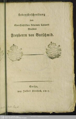 Lebensbeschreibung des Chursächsischen Geheimen Kabinetsministers Freyherr von Gutschmid