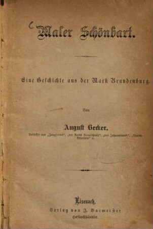 Maler Schönbart : Eine Geschichte aus der Mark Brandenburg. Von August Becker