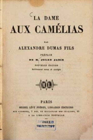 La dame aux camélias : Par Alexandre Dumas fils. Préface de Jules Janin. Entièrement revue et corrigée