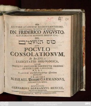 Rectore Academiae Magnificentissimo, Serenissimo Principe Ac Domino, Dn. Friderico Avgvsto, Electoratus Saxonici Herede Etc. De Kôs Tanhûmîm Sive Pocvlo Consolationvm Ex Jer. XVI, 7. Exercitatio Philologica