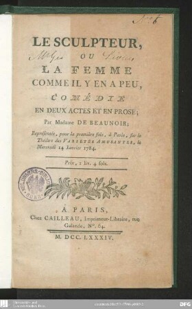 Le Sculpteur, ou La Femme comme il y en a peu : comédie en deux actes et en prose ; représentée, pour la première fois, à Paris, sur le Théâtre des Variétés Amusantes, le mercredi 14 janvier 1784