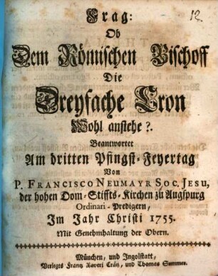 Frag: Ob Dem Römischen Bischoff Die Dreyfache Cron Wohl anstehe?