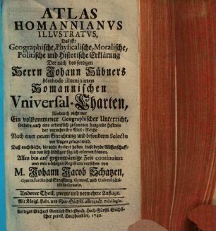 Atlas Homannianus illustratus, das ist: Geographische, physicalische, moralische, politische und historische Erklärung, der nach des seligen Herrn Johann Hübners Methode illuminirten Homannischen Universal-Charten. 2