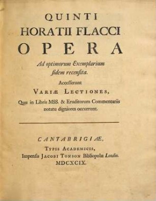 Quinti Horatii Flacci Opera : Ad optimorum Exemplarium fidem recensita ; Accesserunt Variae Lectiones, Quae in Libris MSS. & Eruditorum Commentariis notatu digniores occurrunt