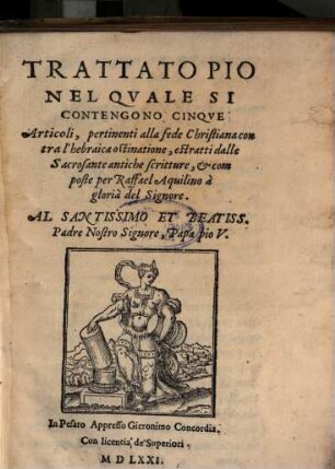Trattato pio, nel quale si contengono cinque articoli pertinenti alla fede Christiana contra l'hebraica ostinatione