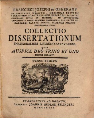 Francisci Josephi de Oberkamp ... Collectio dissertationum inauguralium Lugduno-Batavarum. Tomus primus