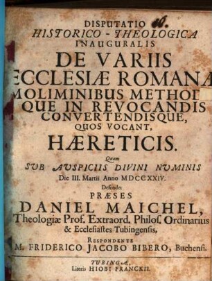Disp. hist. theol. inaug. de variis ecclesiae Romanae moliminibus methodisque in revocandis, convertendisque, quos vocant, haereticis