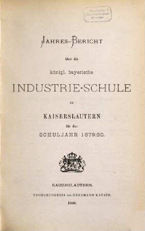 Jahresbericht über die Königlich-Bayerische Industrieschule zu Kaiserslautern : für das Schuljahr. 1879/80