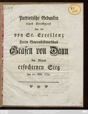 Patriotische Gedanken eines Dresdners über den von Sr. Excellenz Herrn Generalfeldmarschall Grafen von Daun bey Maxen erfochtenen Sieg den 21. Nov. 1759