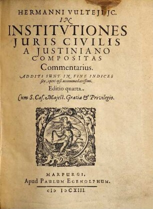 Hermanni Vulteji JC. In Institvtiones Juris Civilis A Justiniano Compositas Commentarius