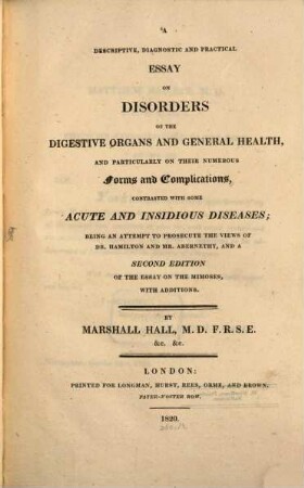 A descriptive, diagnostic and practical essay on disorders of the digestive organs and general health, and particularly on their numerous forms and complications contrasted with some acute and insidious diseases