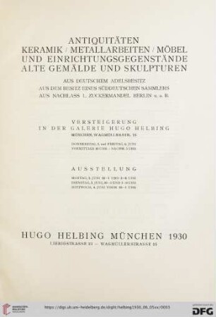 Antiquitäten, Keramik, Metallarbeiten, Möbel und Einrichtungsgegenstände, alte Gemälde und Skulpturen : aus deutschem Adelsbesitz, aus dem Besitz eines süddeutschen Sammlers, aus Nachlass L. Zuckermandel Berlin u. a. B.; Versteigerung in der Galerie Hugo Helbing: Donnerstag, 5. und Freitag, 6. Juni