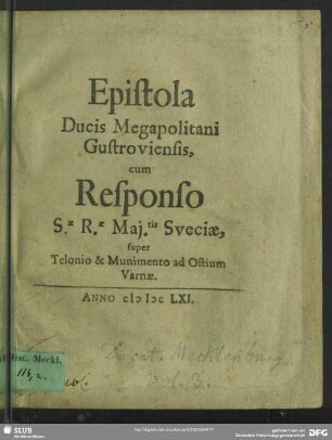 Epistola Ducis Megapolitani Gustroviensis cum Responso S.ae R.ae Mai.tis Sveciae, super Telonio & Munimento ad Ostium Varnae