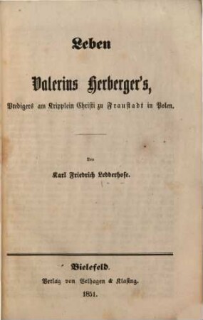 Leben Valerius Herberger‛s, Predigers am Kripplein Christi zu Fraustadt in Polen