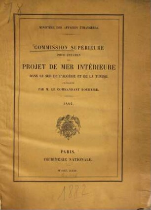 Commission supérieure pour l'Examen du Projet de Mer intérieure dans le Sud de l'Algérie et de la Tunisie... : Ministère des Affaires étrangères. 1882