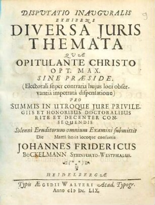 Disputatio Inauguralis Exhibens Diversa Juris Themata : Quae Opitulante Christo Opt. Max. Sine Praeside ... Pro Summis In Utroque Jure Privilegiis Et Honorisbus Doctoralibus Rite et Secenter Consequendis