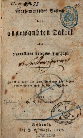 Mathematisches System der angewandten Taktik oder eigentlichen Kriegswissenschaft : zur Übersicht und zum Gebrauch für Lehrer dieser Wissenschaft in Militairschulen