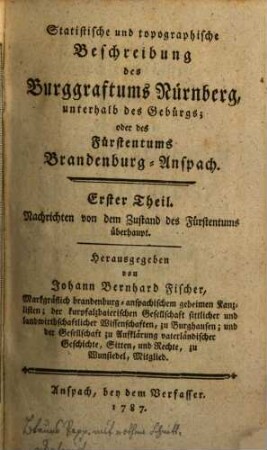 Statistische und topographische Beschreibung des Burggraftums Nürnberg, unterhalb des Gebürgs; oder des Fürstentums Brandenburg-Anspach, 1. Nachrichten von dem Zustand des Fürstentums überhaupt