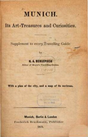 Munich : Its Art Treasures and Curiosities. Supplement to every Travelling Guide by H. A. Berlepsch. With a plan of the city, and a map of its environs