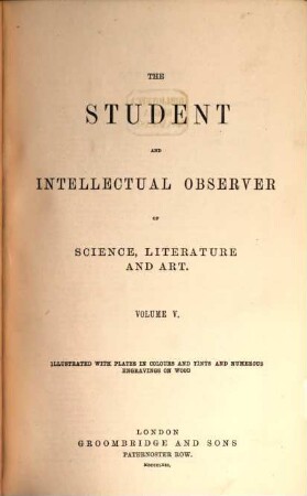 The student and intellectual observer of science, literature and art. 5. 1871