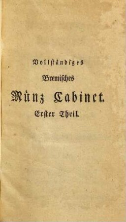 Vollständiges Bremisches Münz Cabinet der Erzbischöfe, der Herzöge von Bremen und Verden und der Städte Bremen und Stade ...