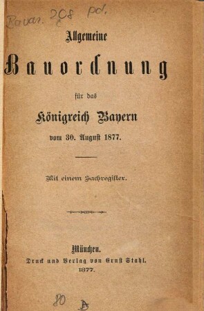 Allgemeine Bauordnung für das Königreich Bayern vom 30. August 1877 : mit einem Sachregister